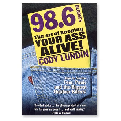 98.6 DEGREES - The Art of Keeping YOUR ASS ALIVE!